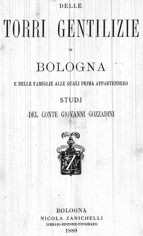 Delle torri gentilizie di Bologna e delle famiglie alle quali appartennero / studi del conte Giovanni Gozzadini
