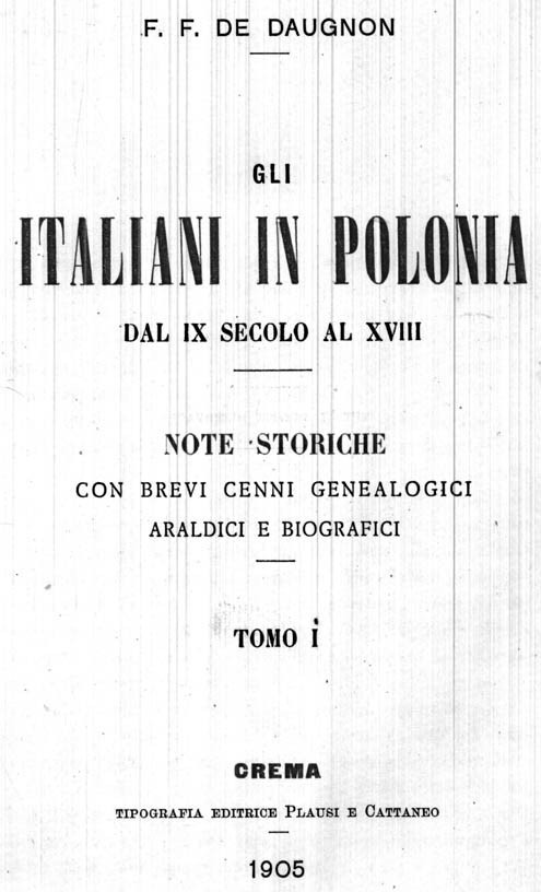 GLI ITALIANI IN POLONIA dal IX secolo al XVIII. Note storiche con accenni genealogici araldici e biografici. Tomo I [e II].